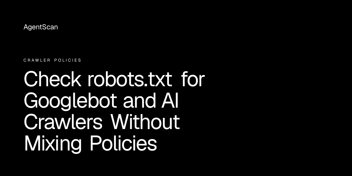 Check robots.txt for Googlebot and AI Crawlers Without Mixing Policies
