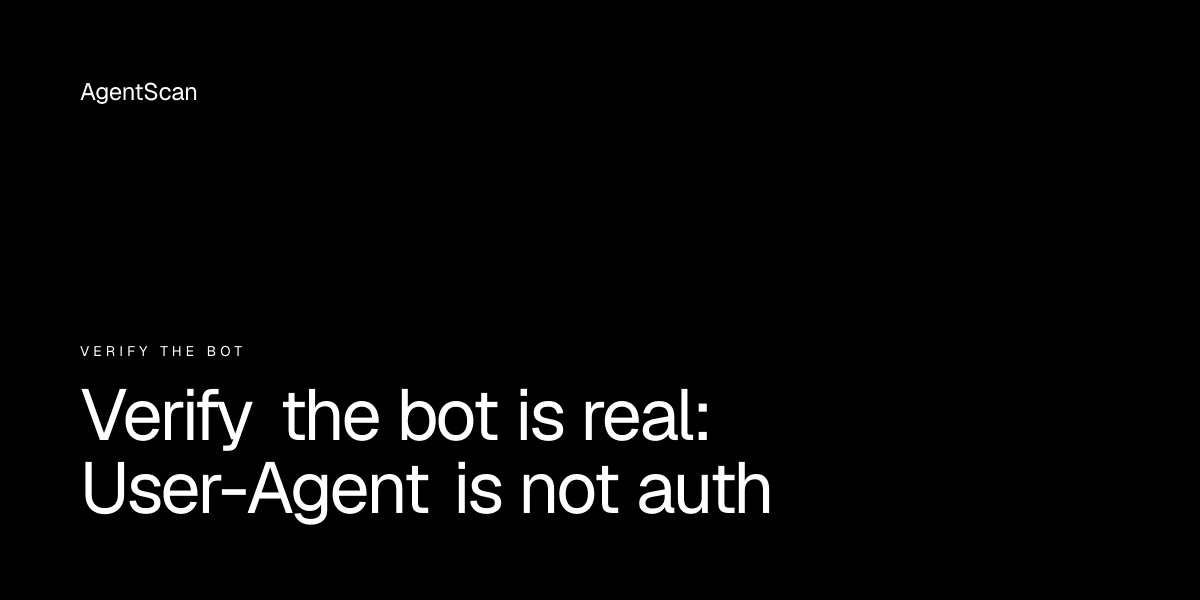 Verify the bot is real: User-Agent is not auth